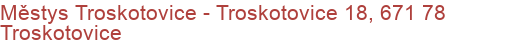 Městys Troskotovice - Troskotovice 18, 671 78 Troskotovice