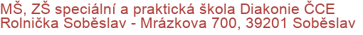 MŠ, ZŠ speciální a praktická škola Diakonie ČCE Rolnička Soběslav - Mrázkova 700, 39201 Soběslav