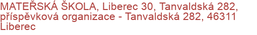 MATEŘSKÁ ŠKOLA, Liberec 30, Tanvaldská 282, příspěvková organizace - Tanvaldská 282, 46311 Liberec