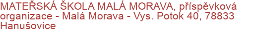 MATEŘSKÁ ŠKOLA MALÁ MORAVA, příspěvková organizace - Malá Morava - Vys. Potok 40, 78833 Hanušovice