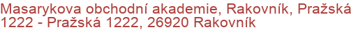 Masarykova obchodní akademie, Rakovník, Pražská 1222 - Pražská 1222, 26920 Rakovník