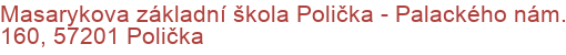Masarykova základní škola Polička - Palackého nám. 160, 57201 Polička