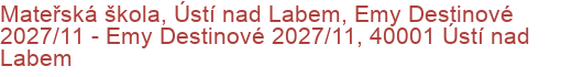 Mateřská škola, Ústí nad Labem, Emy Destinové 2027/11 - Emy Destinové 2027/11, 40001 Ústí nad Labem