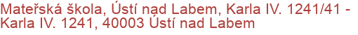 Mateřská škola, Ústí nad Labem, Karla IV. 1241/41 - Karla IV. 1241, 40003 Ústí nad Labem