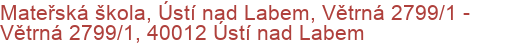 Mateřská škola, Ústí nad Labem, Větrná 2799/1 - Větrná 2799/1, 40012 Ústí nad Labem