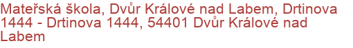 Mateřská škola, Dvůr Králové nad Labem, Drtinova 1444 - Drtinova 1444, 54401 Dvůr Králové nad Labem