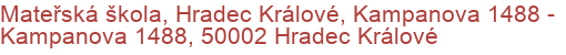 Mateřská škola, Hradec Králové, Kampanova 1488 - Kampanova 1488, 50002 Hradec Králové