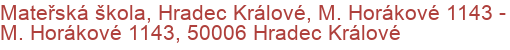 Mateřská škola, Hradec Králové, M. Horákové 1143 - M. Horákové 1143, 50006 Hradec Králové