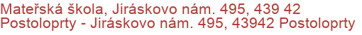 Mateřská škola, Jiráskovo nám. 495, 439 42 Postoloprty - Jiráskovo nám. 495, 43942 Postoloprty