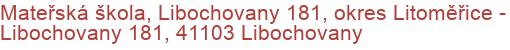 Mateřská škola, Libochovany 181, okres Litoměřice - Libochovany 181, 41103 Libochovany