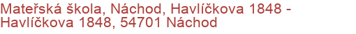 Mateřská škola, Náchod, Havlíčkova 1848 - Havlíčkova 1848, 54701 Náchod