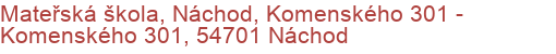 Mateřská škola, Náchod, Komenského 301 - Komenského 301, 54701 Náchod