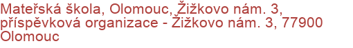 Mateřská škola, Olomouc, Žižkovo nám. 3, příspěvková organizace - Žižkovo nám. 3, 77900 Olomouc