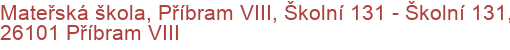 Mateřská škola, Příbram VIII, Školní 131 - Školní 131, 26101 Příbram VIII