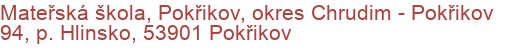 Mateřská škola, Pokřikov, okres Chrudim - Pokřikov 94, p. Hlinsko, 53901 Pokřikov