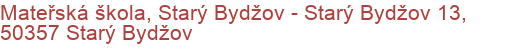 Mateřská škola, Starý Bydžov - Starý Bydžov 13, 50357 Starý Bydžov