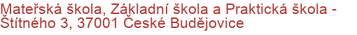 Mateřská škola, Základní škola a Praktická škola - Štítného 3, 37001 České Budějovice