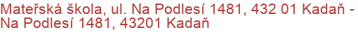 Mateřská škola, ul. Na Podlesí 1481, 432 01 Kadaň - Na Podlesí 1481, 43201 Kadaň