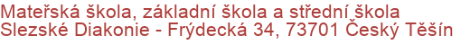 Mateřská škola, základní škola a střední škola Slezské Diakonie - Frýdecká 34, 73701 Český Těšín