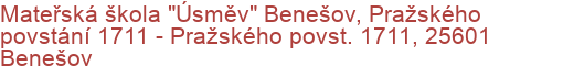 Mateřská škola "Úsměv" Benešov, Pražského povstání 1711 - Pražského povst. 1711, 25601 Benešov