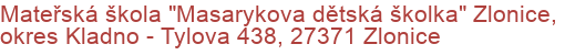 Mateřská škola "Masarykova dětská školka" Zlonice, okres Kladno - Tylova 438, 27371 Zlonice