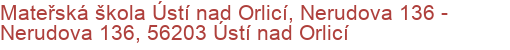 Mateřská škola Ústí nad Orlicí, Nerudova 136 - Nerudova 136, 56203 Ústí nad Orlicí