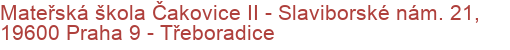 Mateřská škola Čakovice II - Slaviborské nám. 21, 19600 Praha 9 - Třeboradice