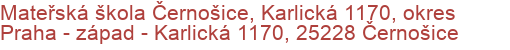 Mateřská škola Černošice, Karlická 1170, okres Praha - západ - Karlická 1170, 25228 Černošice