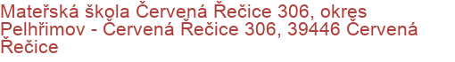 Mateřská škola Červená Řečice 306, okres Pelhřimov - Červená Řečice 306, 39446 Červená Řečice