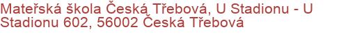 Mateřská škola Česká Třebová, U Stadionu - U Stadionu 602, 56002 Česká Třebová