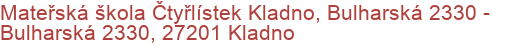 Mateřská škola Čtyřlístek Kladno, Bulharská 2330 - Bulharská 2330, 27201 Kladno