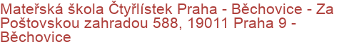 Mateřská škola Čtyřlístek Praha - Běchovice - Za Poštovskou zahradou 588, 19011 Praha 9 - Běchovice