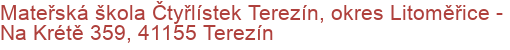 Mateřská škola Čtyřlístek Terezín, okres Litoměřice - Na Krétě 359, 41155 Terezín