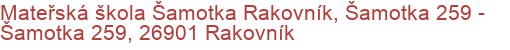 Mateřská škola Šamotka Rakovník, Šamotka 259 - Šamotka 259, 26901 Rakovník