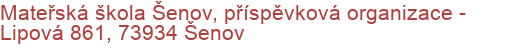 Mateřská škola Šenov, příspěvková organizace - Lipová 861, 73934 Šenov