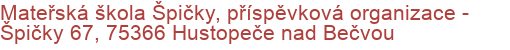 Mateřská škola Špičky, příspěvková organizace - Špičky 67, 75366 Hustopeče nad Bečvou