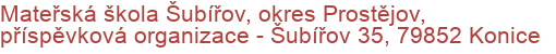 Mateřská škola Šubířov, okres Prostějov, příspěvková organizace - Šubířov 35, 79852 Konice