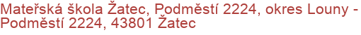 Mateřská škola Žatec, Podměstí 2224, okres Louny - Podměstí 2224, 43801 Žatec