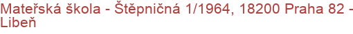 Mateřská škola - Štěpničná 1/1964, 18200 Praha 82 - Libeň