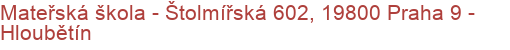 Mateřská škola - Štolmířská 602, 19800 Praha 9 - Hloubětín