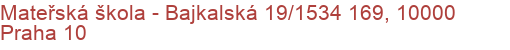 Mateřská škola - Bajkalská 19/1534 169, 10000 Praha 10