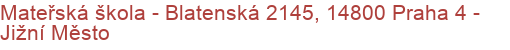 Mateřská škola - Blatenská 2145, 14800 Praha 4 - Jižní Město