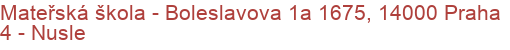 Mateřská škola - Boleslavova 1a 1675, 14000 Praha 4 - Nusle
