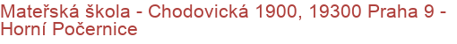 Mateřská škola - Chodovická 1900, 19300 Praha 9 - Horní Počernice