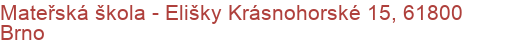 Mateřská škola - Elišky Krásnohorské 15, 61800 Brno