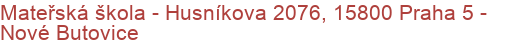 Mateřská škola - Husníkova 2076, 15800 Praha 5 - Nové Butovice