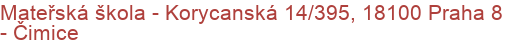 Mateřská škola - Korycanská 14/395, 18100 Praha 8 - Čimice