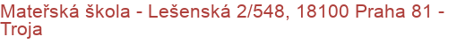 Mateřská škola - Lešenská 2/548, 18100 Praha 81 - Troja