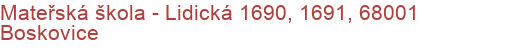 Mateřská škola - Lidická 1690, 1691, 68001 Boskovice