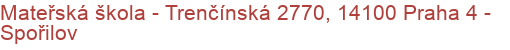 Mateřská škola - Trenčínská 2770, 14100 Praha 4 - Spořilov